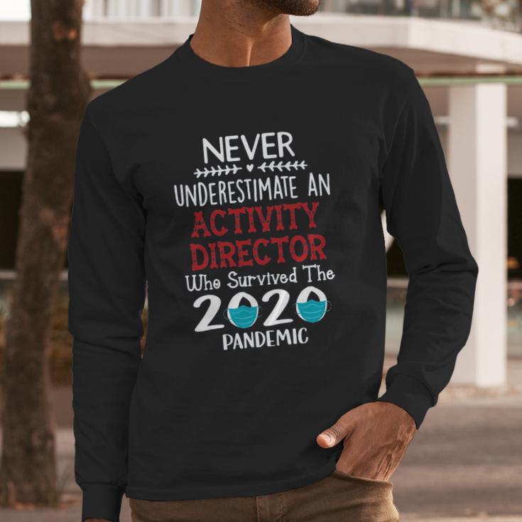 Never Underestimate Who Survived The Pandemic Activity Director Long Sleeve T-Shirt Gifts for Him