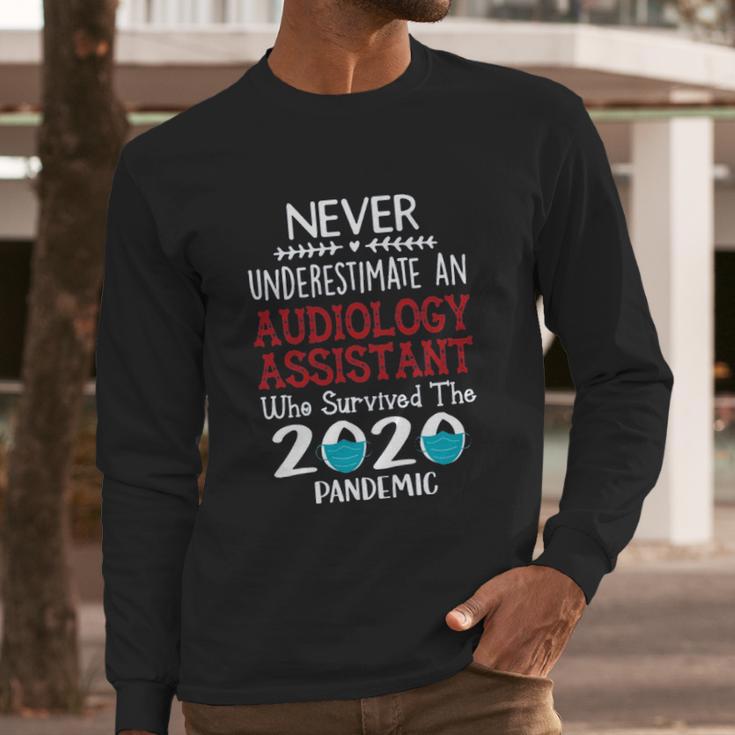 Never Underestimate Who Survived The Pandemic Audiology Assistant Long Sleeve T-Shirt Gifts for Him