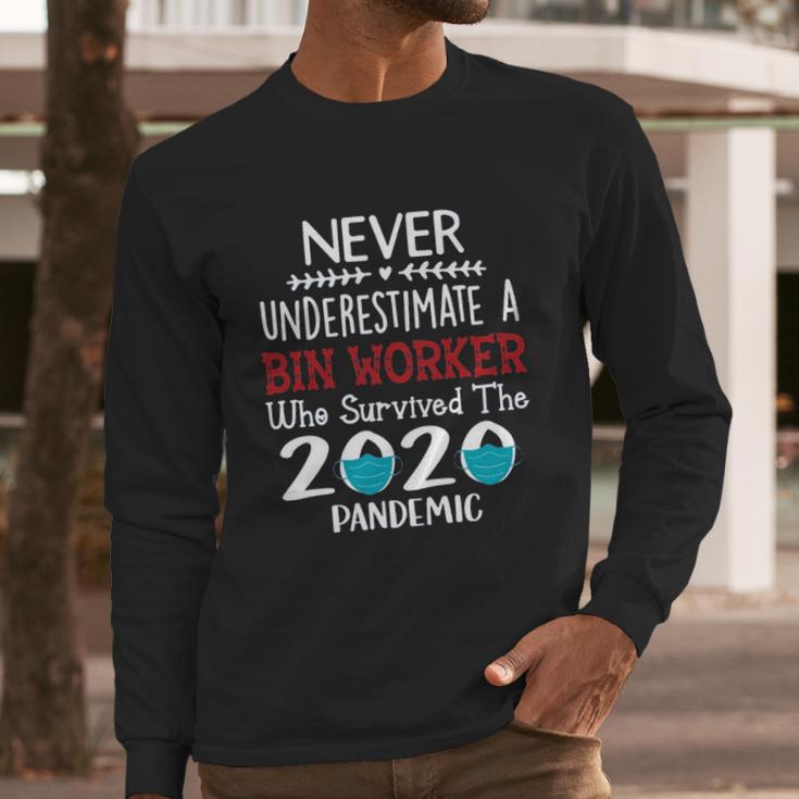 Never Underestimate Who Survived The Pandemic Bin Worker Long Sleeve T-Shirt Gifts for Him