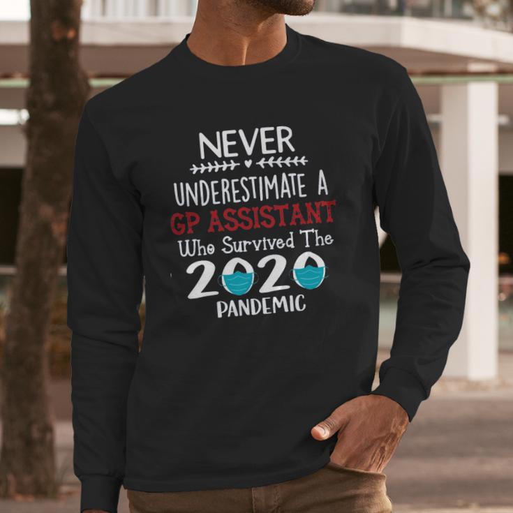 Never Underestimate Who Survived The Pandemic Gp Assistant Long Sleeve T-Shirt Gifts for Him