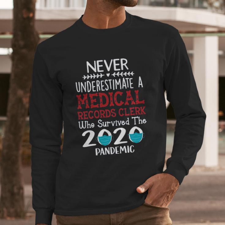 Never Underestimate Who Survived The Pandemic Medical Records Clerk Long Sleeve T-Shirt Gifts for Him