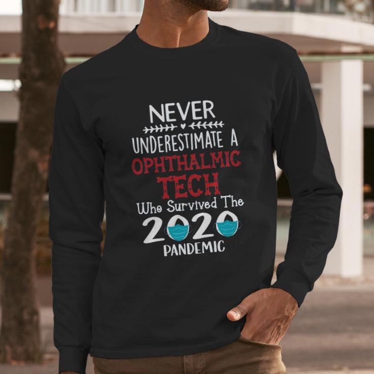 Never Underestimate Who Survived The Pandemic Ophthalmic Tech Long Sleeve T-Shirt Gifts for Him