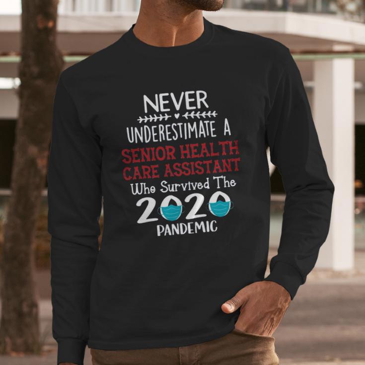 Never Underestimate Who Survived The Pandemic Senior Health Care Assistant Long Sleeve T-Shirt Gifts for Him