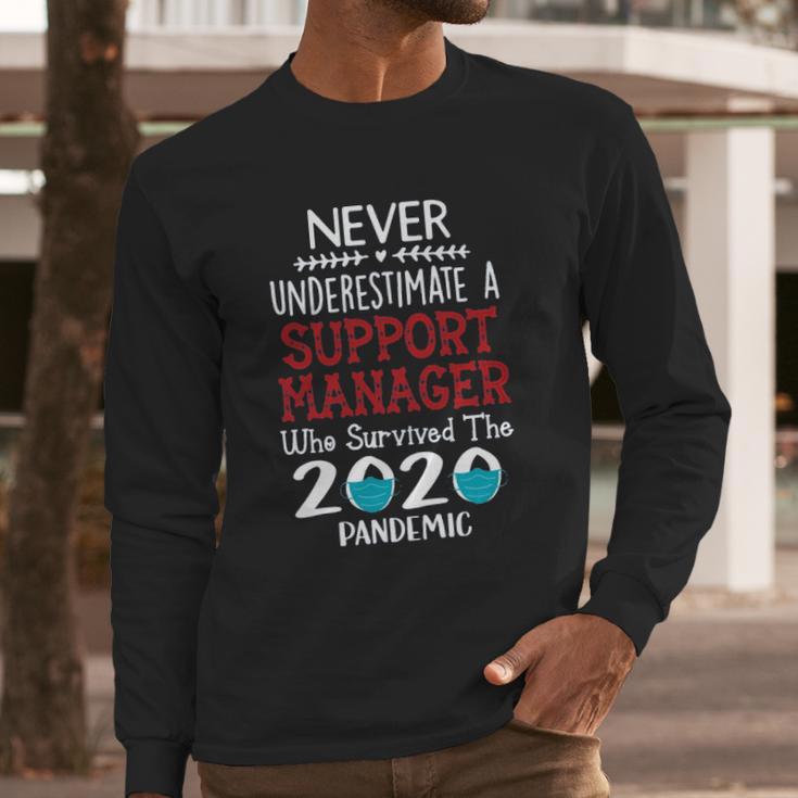 Never Underestimate Who Survived The Pandemic Support Manager Long Sleeve T-Shirt Gifts for Him