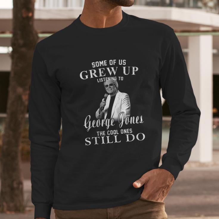 Some Of Us Grew Up Listening To George Jones Love Music Long Sleeve T-Shirt Gifts for Him