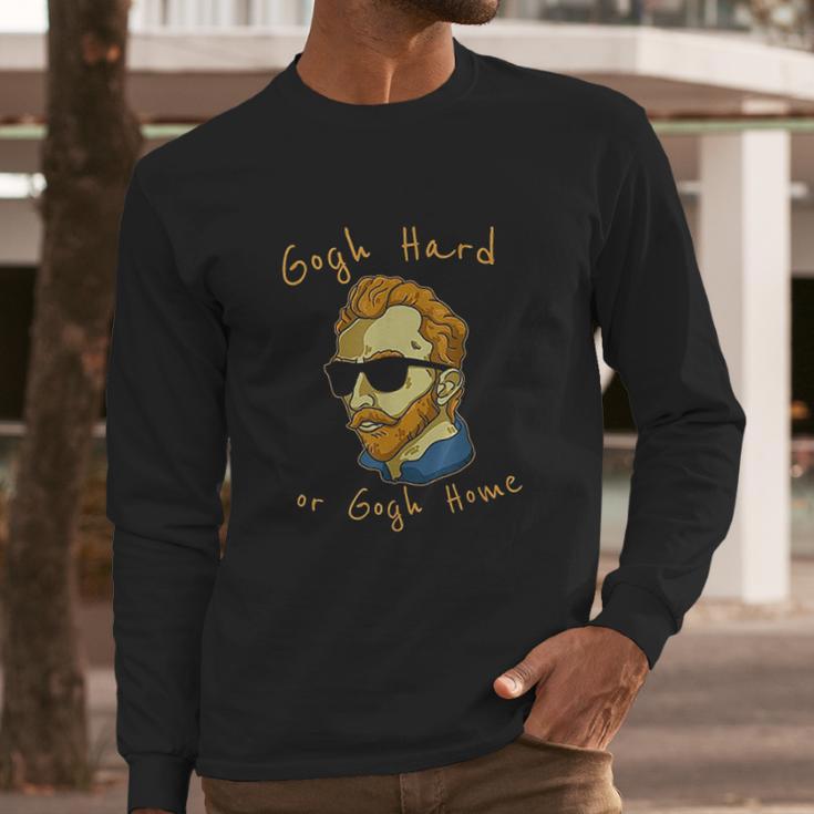 Vincent Van Gogh Hard Or Go Home Artist Humor Pun Long Sleeve T-Shirt Gifts for Him