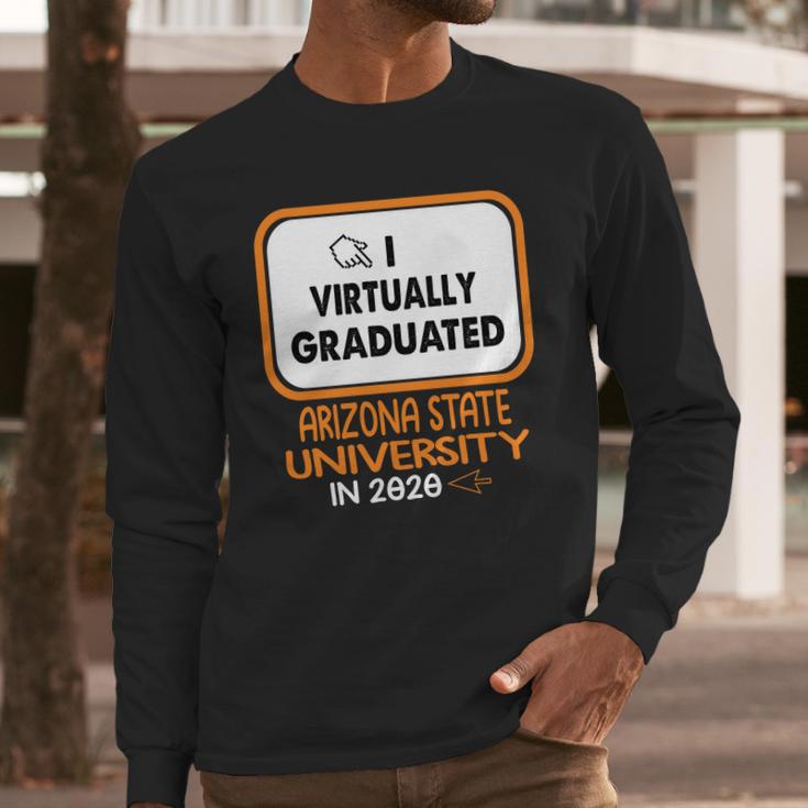 I Virtually Graduated Arizona State University In 2020 Long Sleeve T-Shirt Gifts for Him