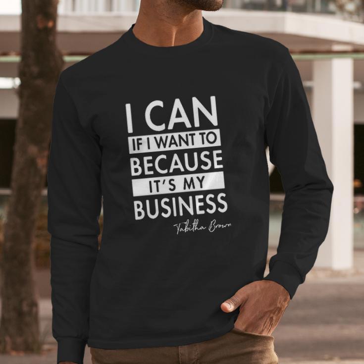 I Can If I Want To Because Its My Business Tabitha Long Sleeve T-Shirt Gifts for Him