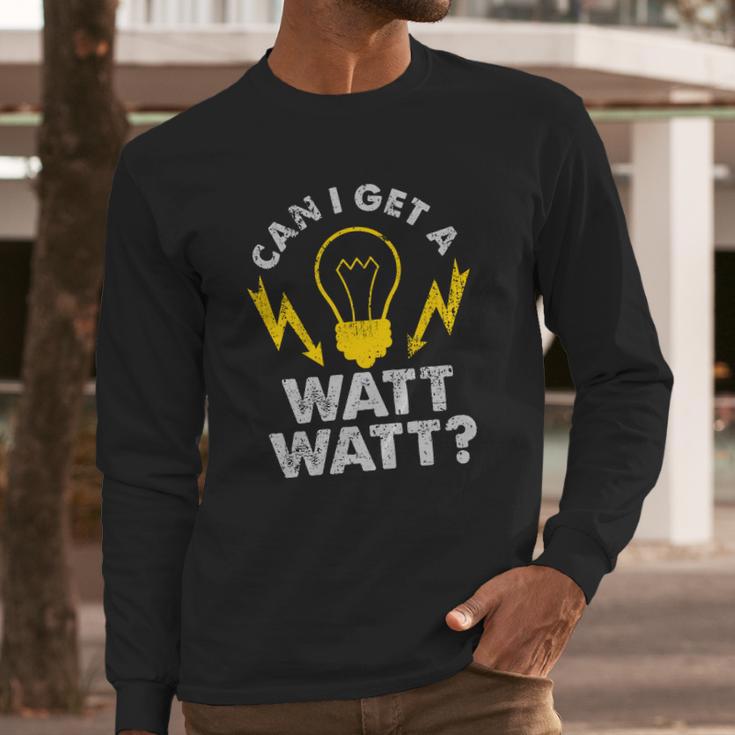 Can I Get A Watt Watt Funny Electrician Long Sleeve T-Shirt Gifts for Him