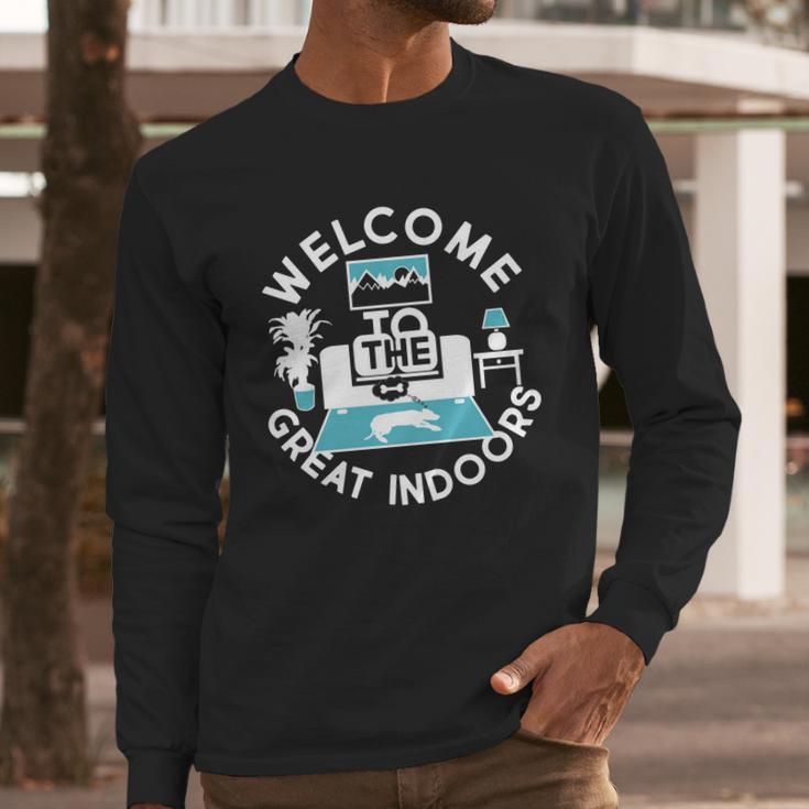 Welcome To The Great Indoors Long Sleeve T-Shirt Gifts for Him