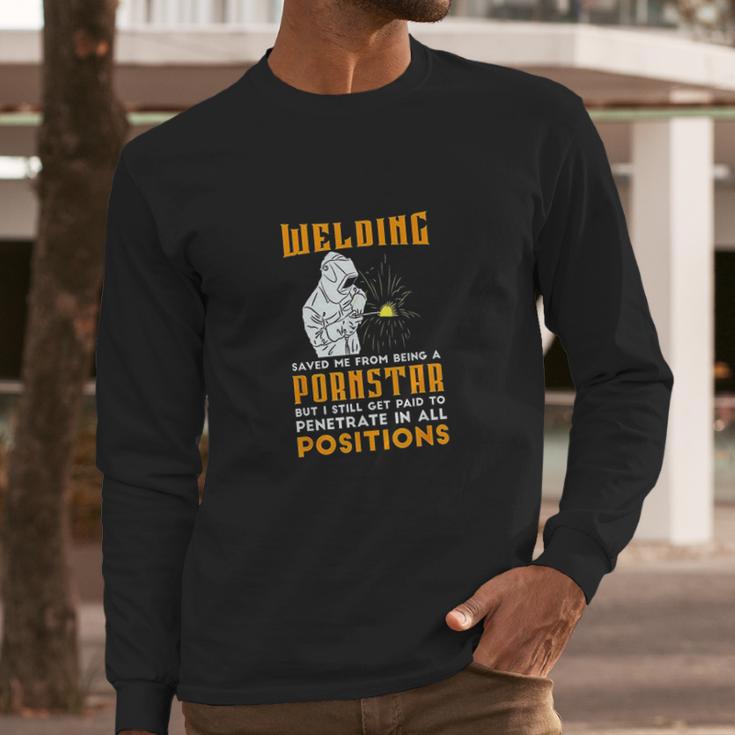 Welding Saved Me From Being A Pornstar Funny Welder Gift Long Sleeve T-Shirt Gifts for Him