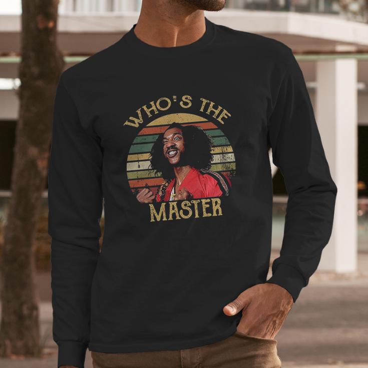 Whos The Master Vintage Last Dragon Long Sleeve T-Shirt Gifts for Him