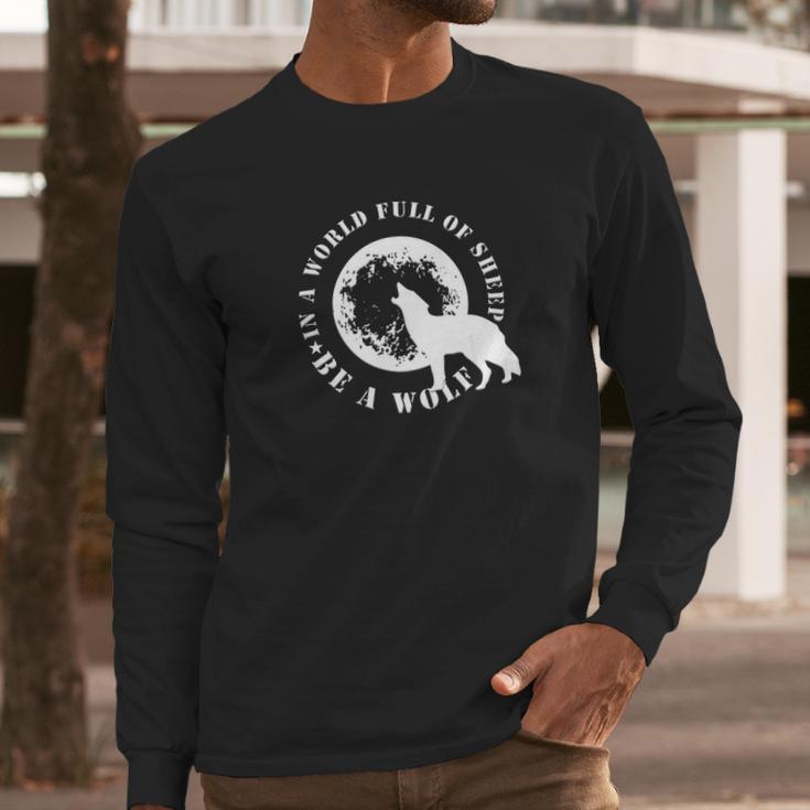 Be The Wolf In A World Full Of Sheep Wolves Gift Tee Long Sleeve T-Shirt Gifts for Him