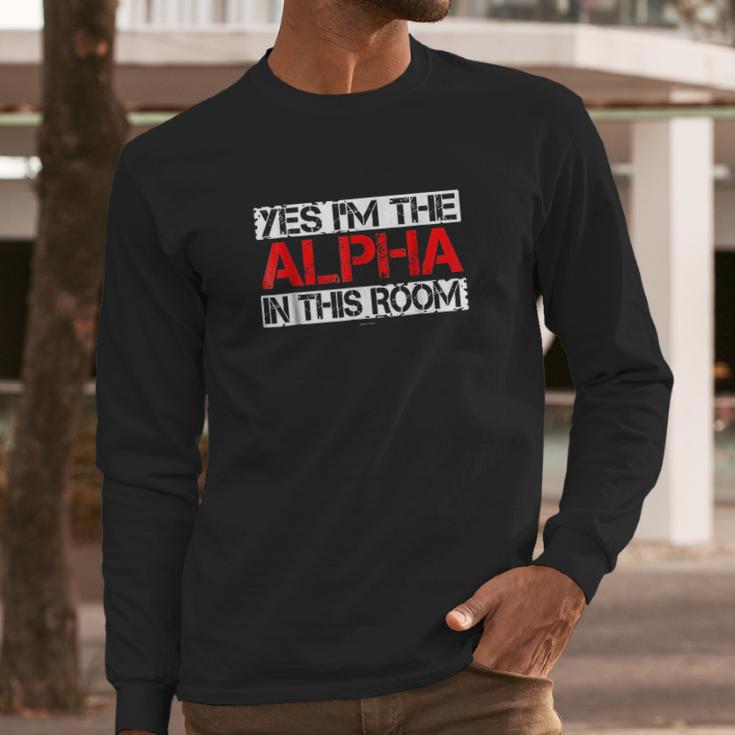 Yes I Am The Alpha In This Room Long Sleeve T-Shirt Gifts for Him