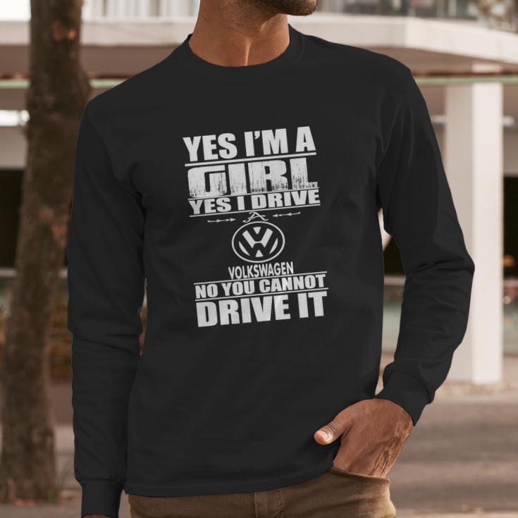 Yes Im A Girl I Drive A Volkswagen Long Sleeve T-Shirt Gifts for Him