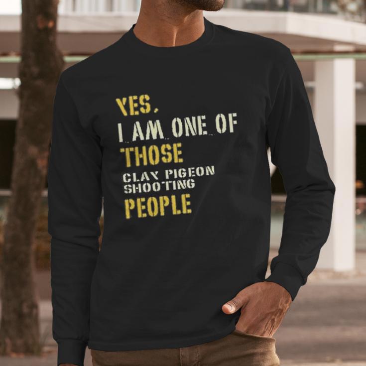 Yes I Am One Of Those Clay Pigeon Shooting People Long Sleeve T-Shirt Gifts for Him