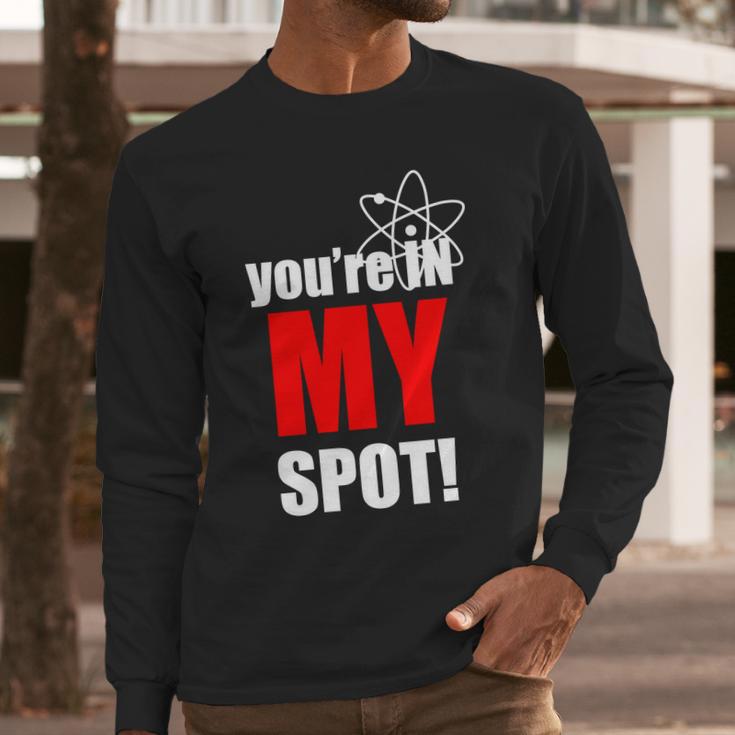 Youre In My Spot Long Sleeve T-Shirt Gifts for Him