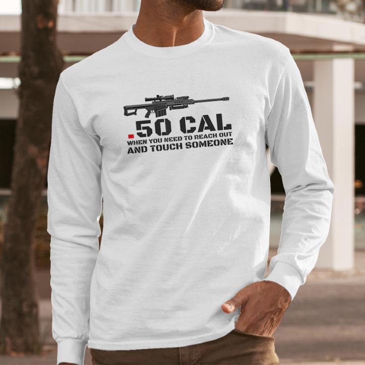 50 Cal When You Need To Reach Out Long Sleeve T-Shirt Gifts for Him