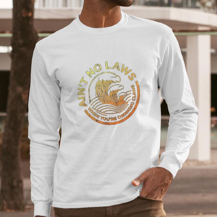 Aint No Laws When You Are Drinking Claws Faded And Distressed Long Sleeve T-Shirt Gifts for Him