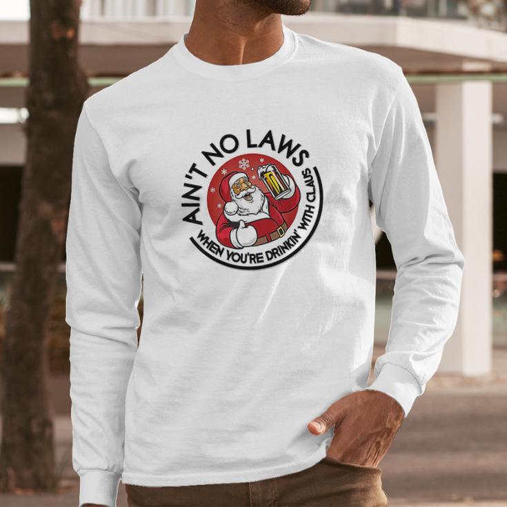 Aint No Laws When Youre Drinking With Claus Long Sleeve T-Shirt Gifts for Him