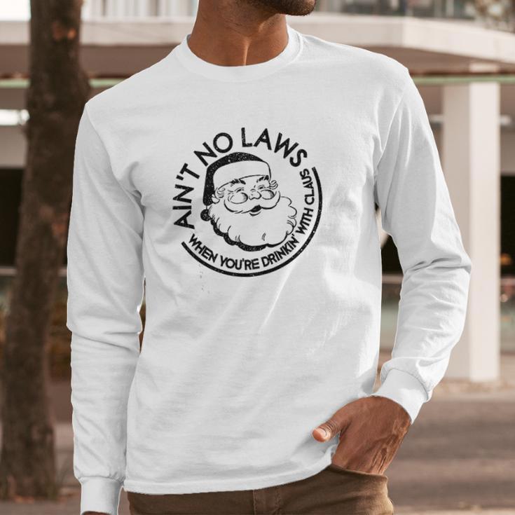 Aint No Laws When Youre Drinking With Claus Long Sleeve T-Shirt Gifts for Him