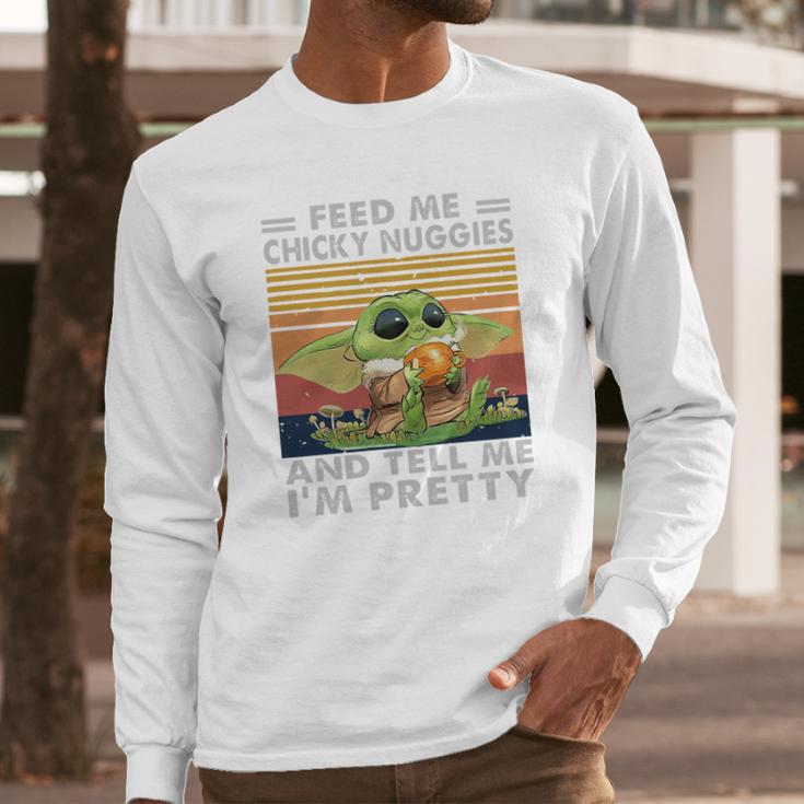 Baby Yoda Feed Me Chicky Nuggies And Tell Me Im Pretty Long Sleeve T-Shirt Gifts for Him