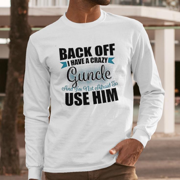 Back Off I Have A Crazy Guncle And I Am Not Afraid To Infant Creeper Long Sleeve T-Shirt Gifts for Him