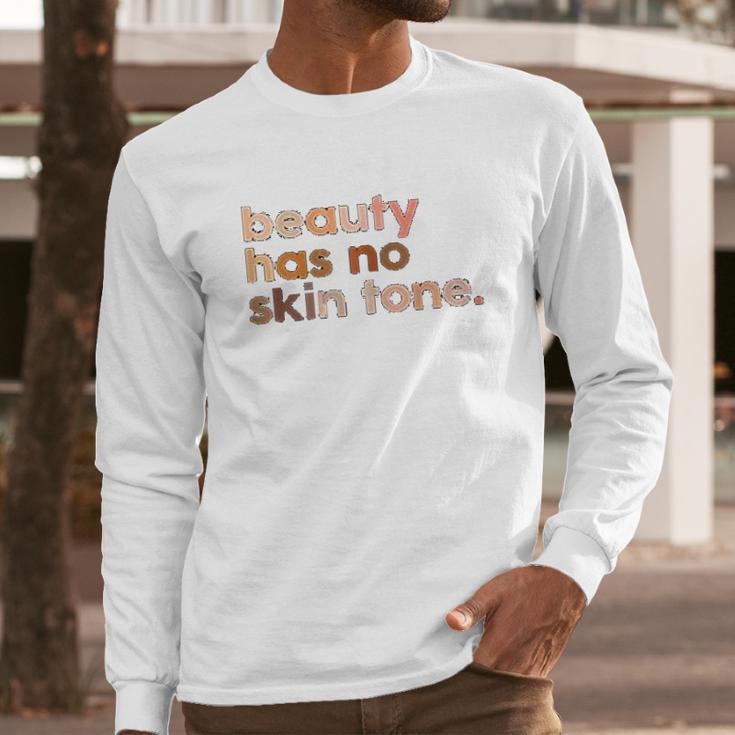 Beauty Has No Skin Tone Melanin Slogan Long Sleeve T-Shirt Gifts for Him