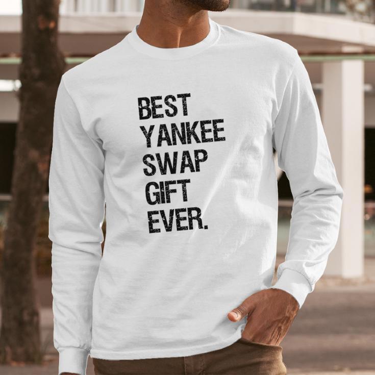 Best Yankee Swap Gift Ever Shirt Long Sleeve T-Shirt Gifts for Him