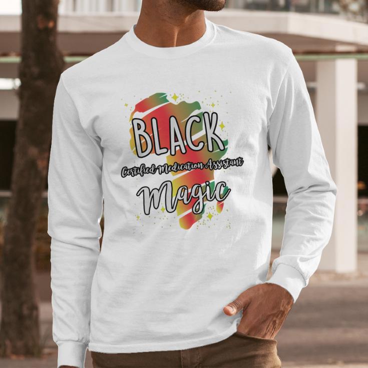 Black History Month Black Certified Medication Assistant Magic Proud African Job Title Long Sleeve T-Shirt Gifts for Him