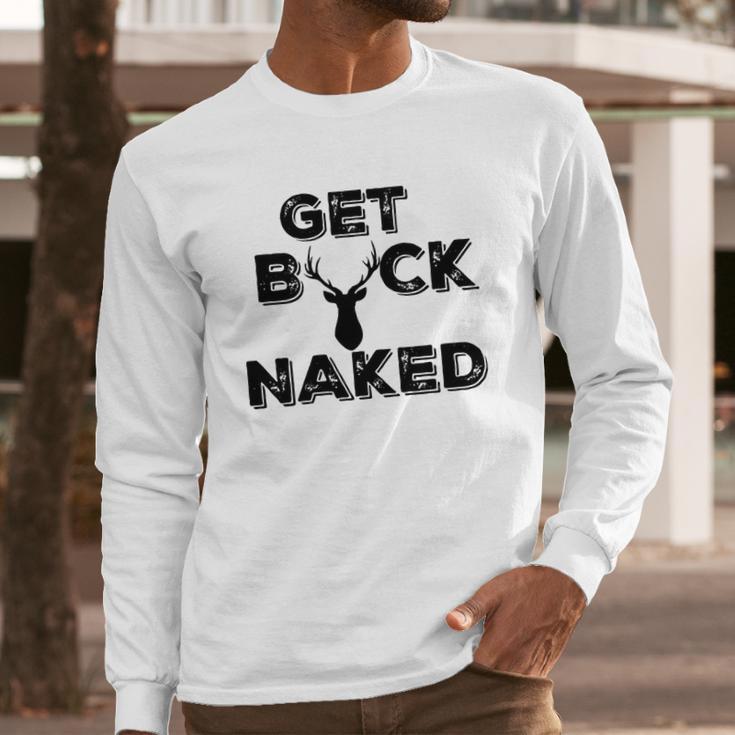 Get Buck Naked Funny Deer Hunter Tee Long Sleeve T-Shirt Gifts for Him