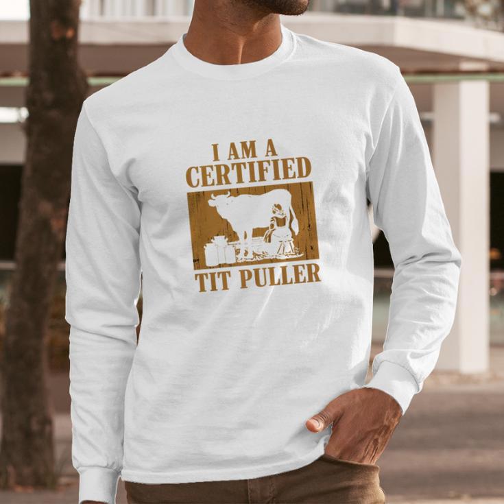 I Am A Certified Tit Puller Funny Gift For Cow Lover Long Sleeve T-Shirt Gifts for Him