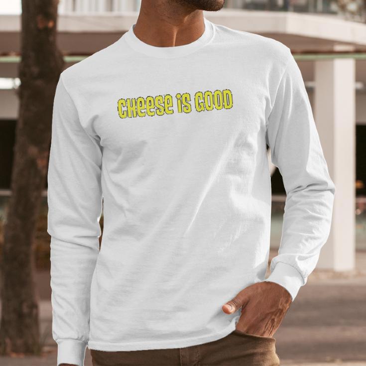 Cheese Is Good From The 2000S Tv Show Long Sleeve T-Shirt Gifts for Him