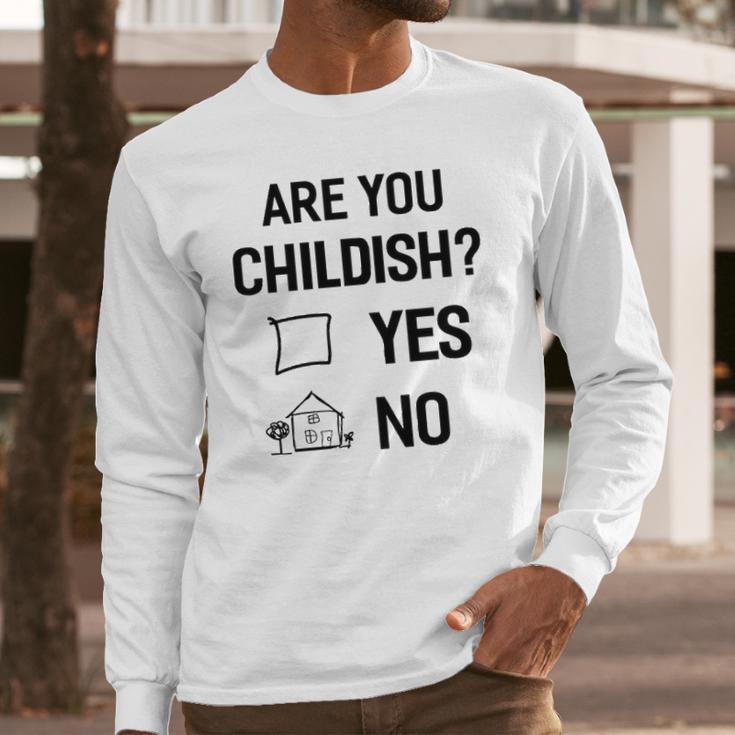 Are You Childish Long Sleeve T-Shirt Gifts for Him