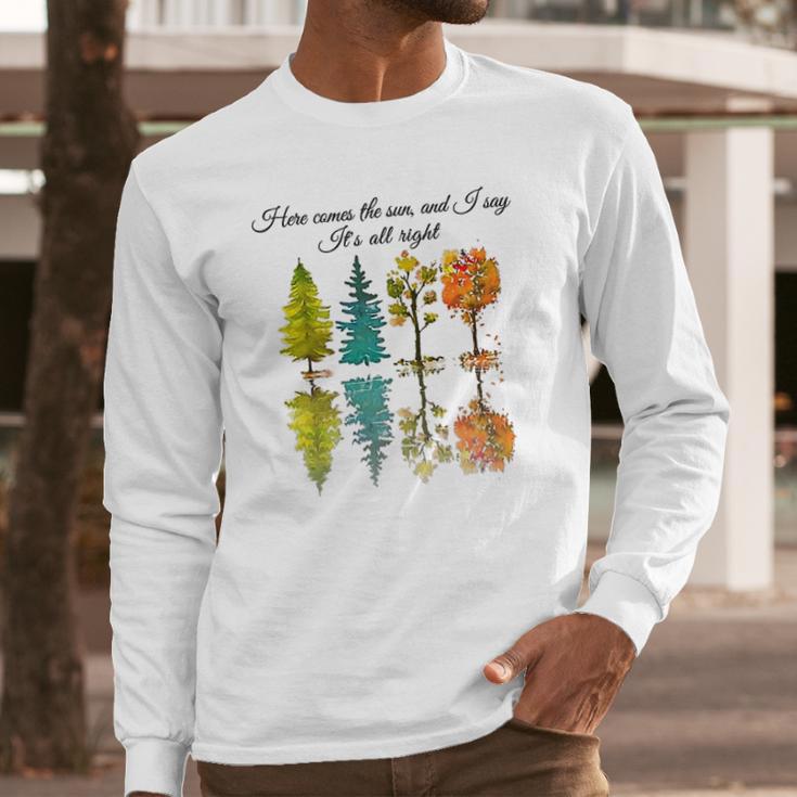 Here Comes The Sun And I Say Its All Right Long Sleeve T-Shirt Gifts for Him