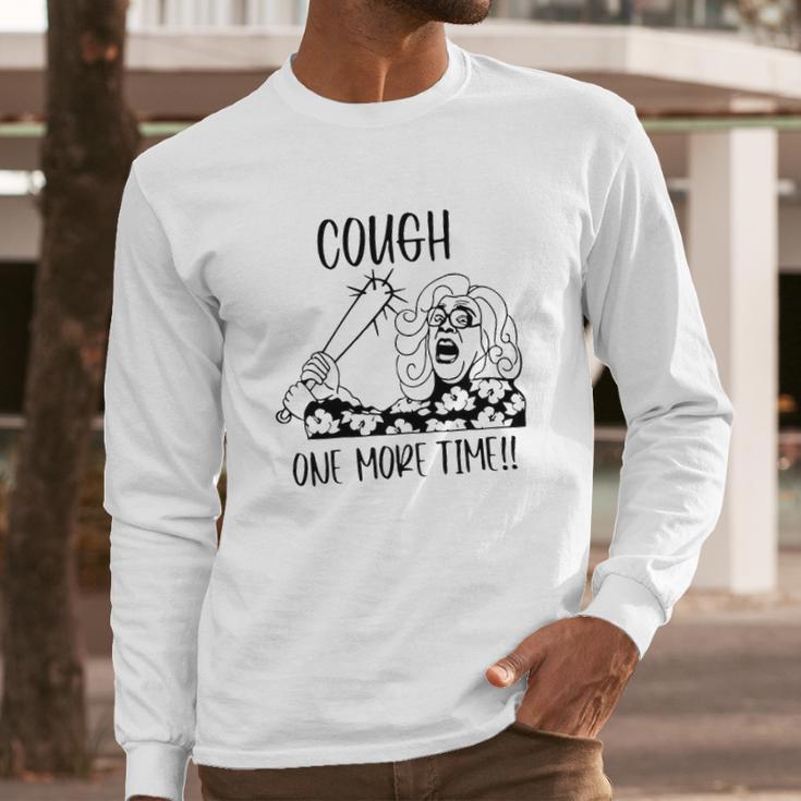 Cough One More Time Social Distancing Long Sleeve T-Shirt Gifts for Him