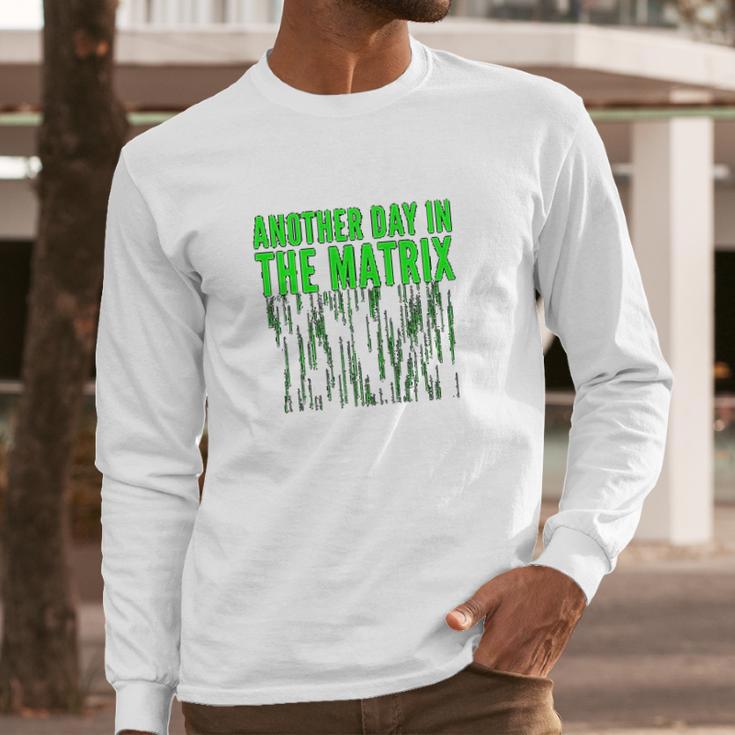 Another Day In The Matrix Matrix Funny Movie Gifts Green Code Long Sleeve T-Shirt Gifts for Him