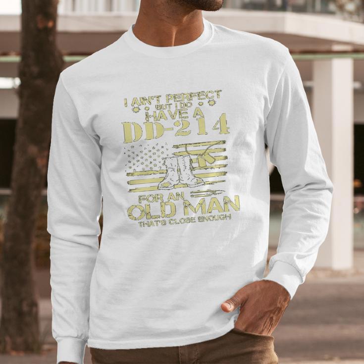 I Do Have A DD214 For An Old Man Thats Close 2022 Style Long Sleeve T-Shirt Gifts for Him