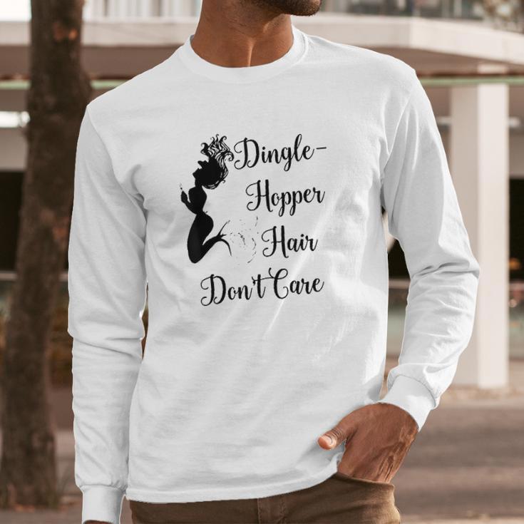 Dinglehopper Hair Dont Care Mermaid Funny Dingle Hopper Long Sleeve T-Shirt Gifts for Him