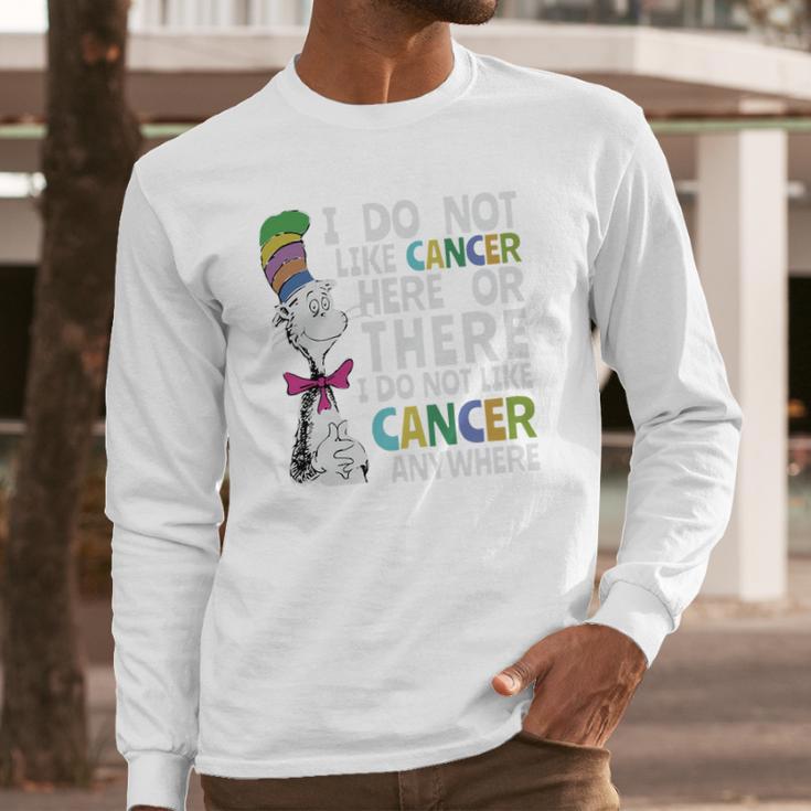 Dr Seuss I Do Not Like Cancer Here Or There Shirt Long Sleeve T-Shirt Gifts for Him