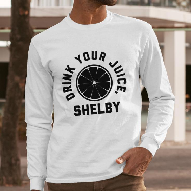 Drink Your Juice Shelby Hoodies Long Sleeve T-Shirt Gifts for Him