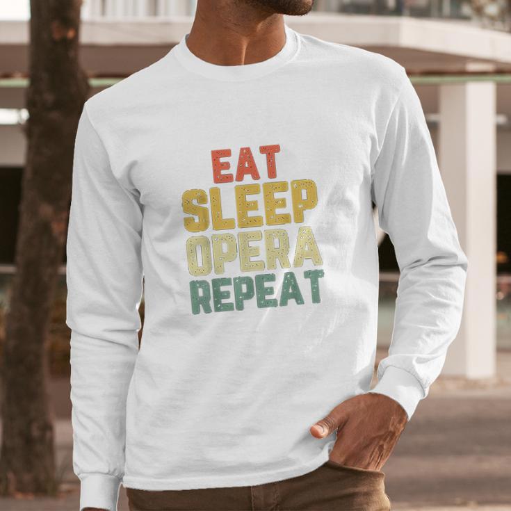 Eat Sleep Opera Repeat Singer Lover Funny Gift Vintage Long Sleeve T-Shirt Gifts for Him