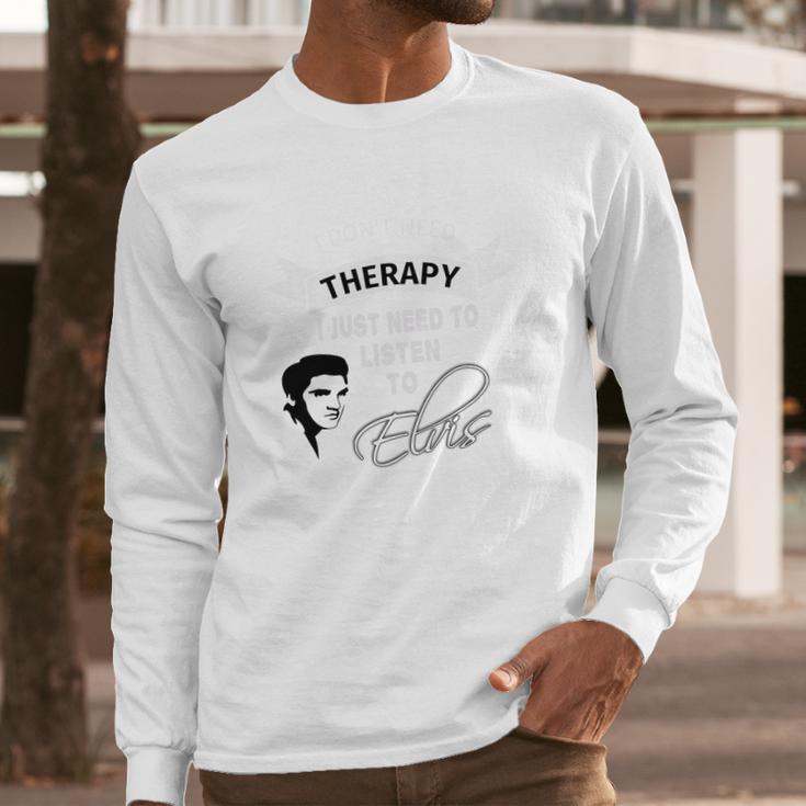 Elvis Presley Therapy Long Sleeve T-Shirt Gifts for Him