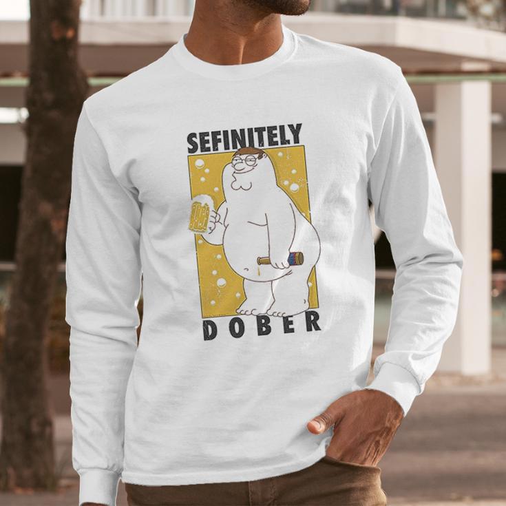 Family Guy Peter Griffin Sefinitely Dober Long Sleeve T-Shirt Gifts for Him