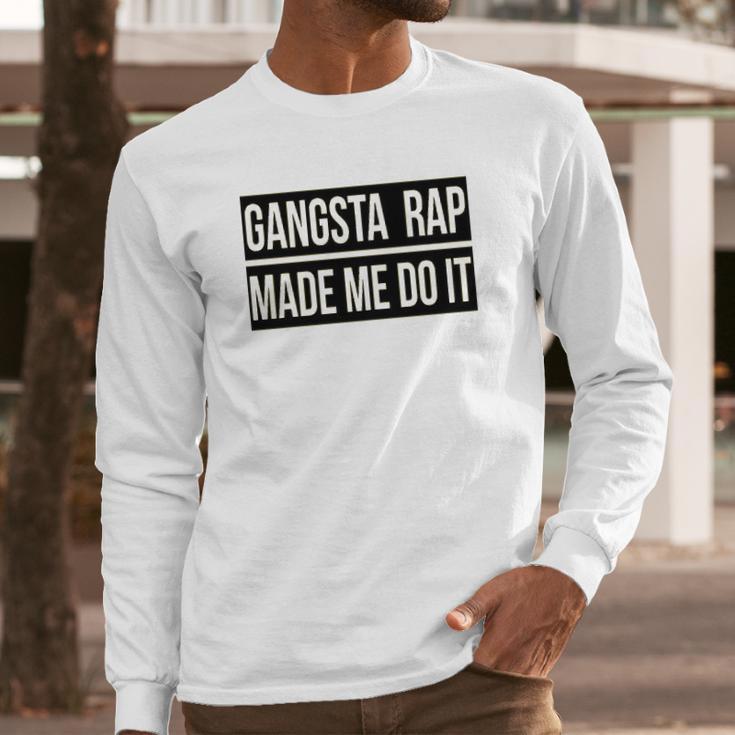 Gangsta Rap Made Me Do It Funny Long Sleeve T-Shirt Gifts for Him