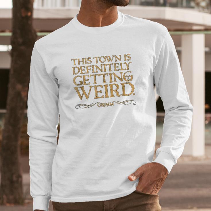 Grimm This Town Is Getting Weird Comfortable Long Sleeve T-Shirt Gifts for Him