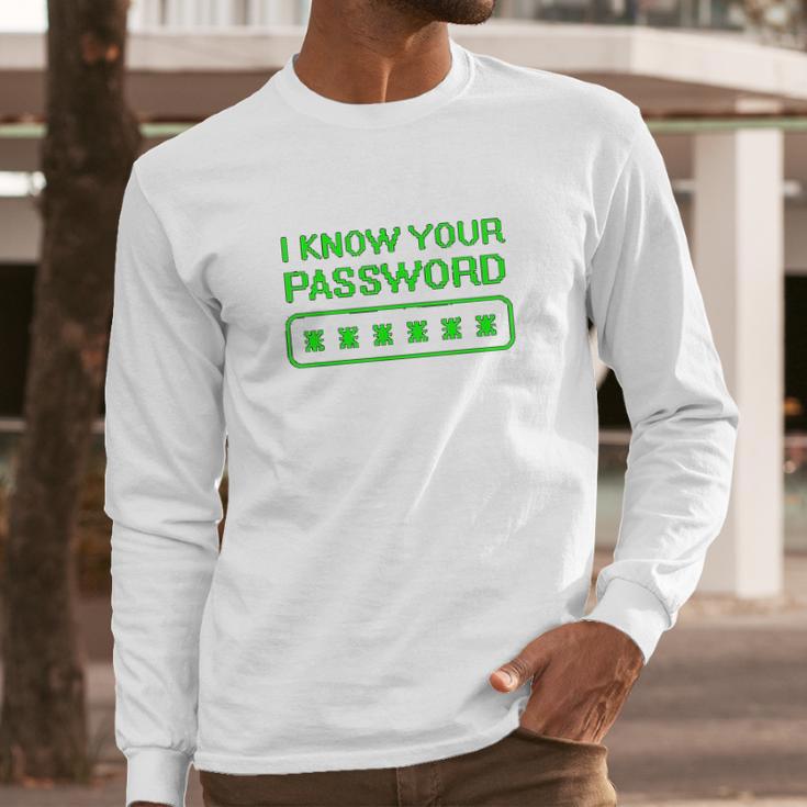 Hacker Gifts Cybersecurity I Know Your Password Sysadmin Long Sleeve T-Shirt Gifts for Him