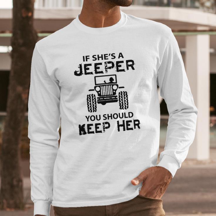 Jeep If Shes A Jeeper You Should Keep Her Long Sleeve T-Shirt Gifts for Him