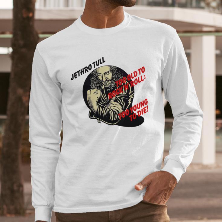 Jethro Tull – Too Old To Rock’N’Roll Too Young To Die Long Sleeve T-Shirt Gifts for Him