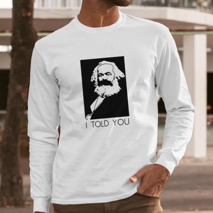 Karl Marx I Told You Shirt Long Sleeve T-Shirt Gifts for Him